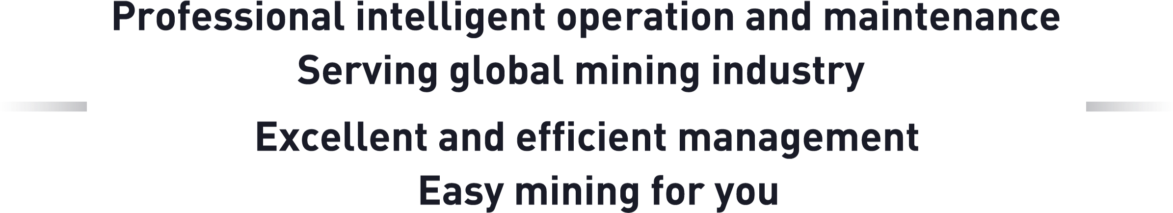 Professional smart OM 	Serving global mining industry 
Excellent and efficient management 	Easy mining for you 